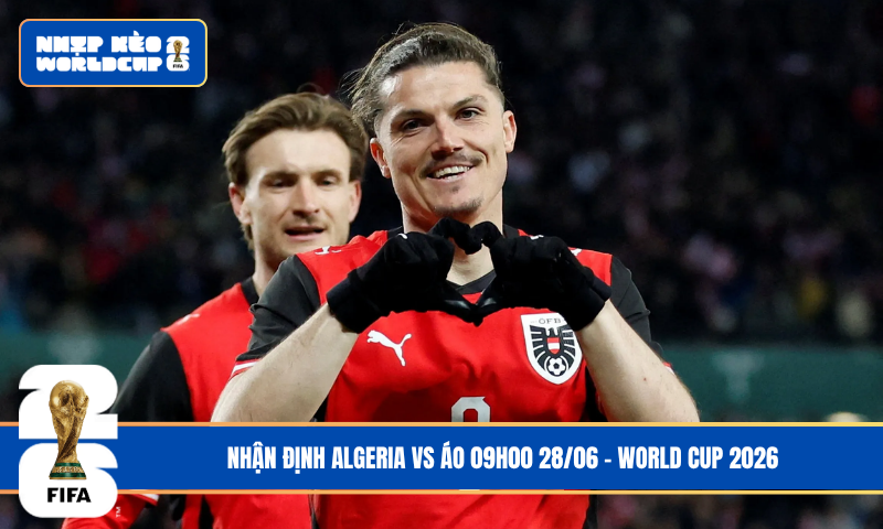 Nhận Định Algeria vs Áo 09h00 28/06 – World Cup 2026
