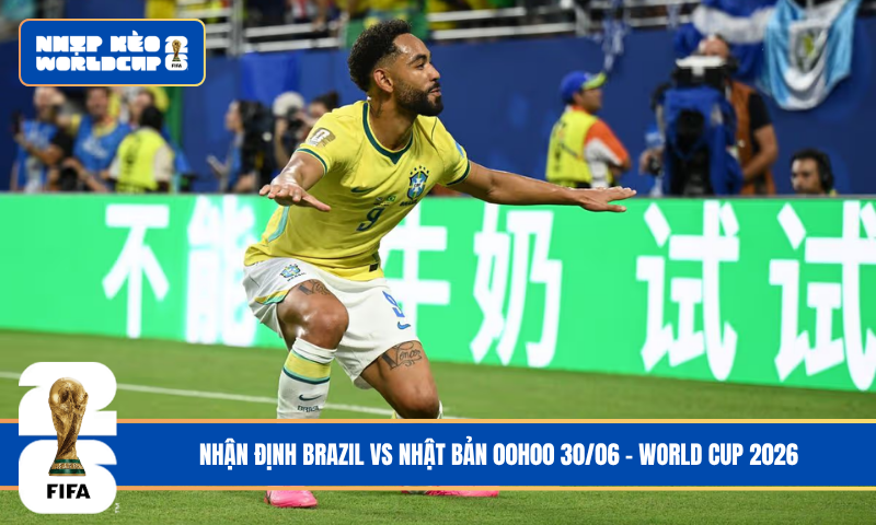 Nhận Định Brazil vs Nhật Bản 00h00 30/06 – World Cup 2026