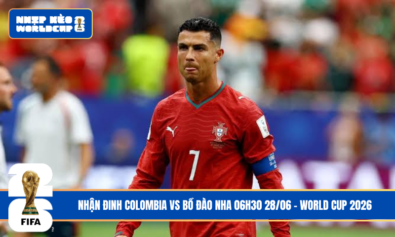 Nhận Đinh Colombia vs Bồ Đào Nha 06h30 28/06 – World Cup 2026