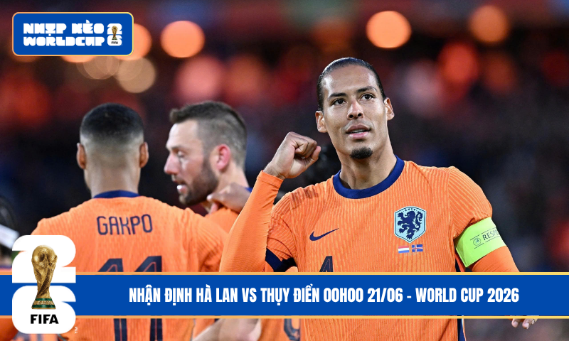 Nhận Định Hà Lan vs Thụy Điển 00h00 21/06 – World Cup 2026