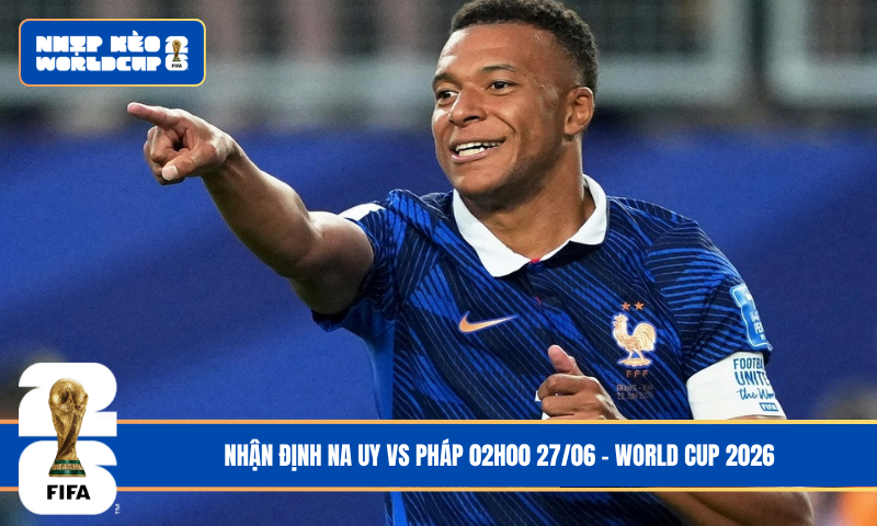 Nhận Định Na Uy vs Pháp 02h00 27/06 – World Cup 2026