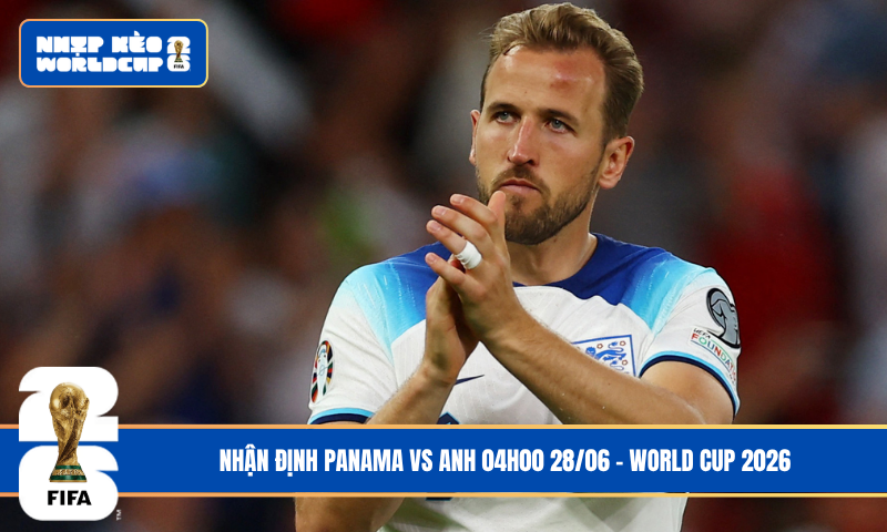 Nhận Định Panama vs Anh 04h00 28/06 – World Cup 2026