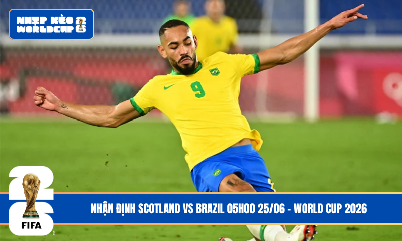 Nhận Định Scotland vs Brazil 05h00 25/06 – World Cup 2026