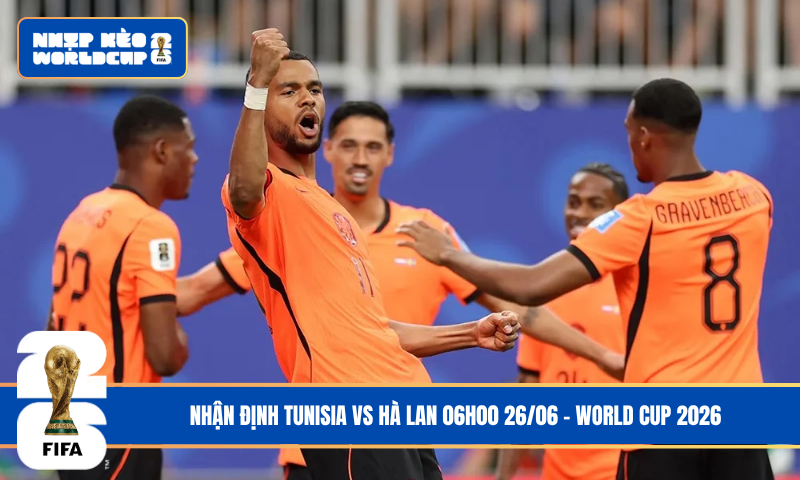 Nhận Định Tunisia vs Hà Lan 06h00 26/06 – World Cup 2026