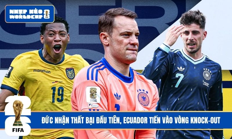 Đức nhận thất bại đầu tiên, Ecuador tiến vào vòng knock-out