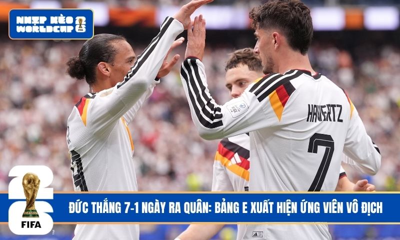 Đức thắng 7-1 ngày ra quân: bảng E xuất hiện ứng viên vô địch