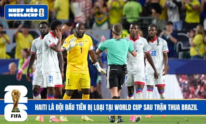Haiti là đội đầu tiên bị loại tại World Cup sau trận thua Brazil