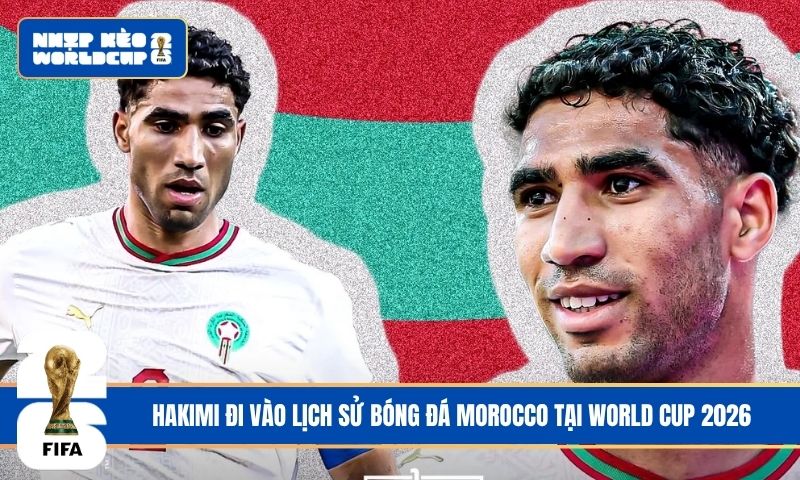 Hakimi đi vào lịch sử bóng đá Morocco tại World Cup 2026