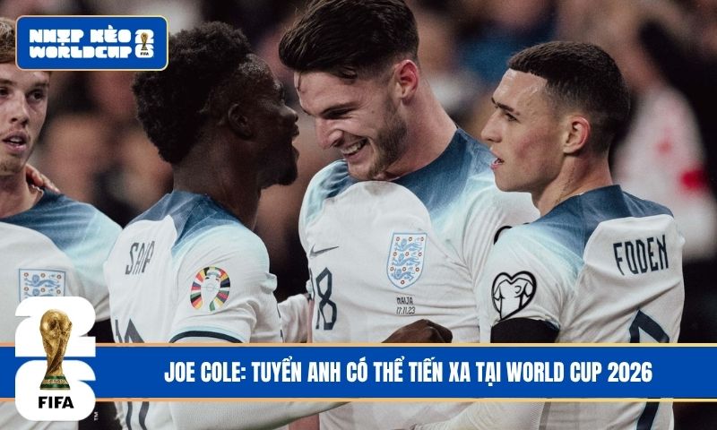 Joe Cole: Tuyển Anh có thể tiến xa tại World Cup 2026