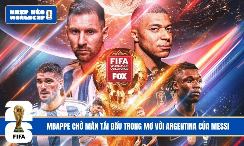 Mbappe chờ màn tái đấu trong mơ với Argentina của Messi