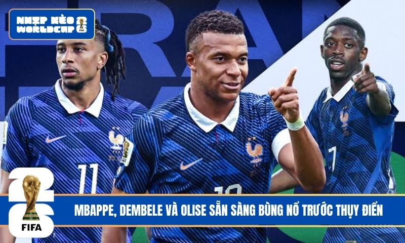 Mbappe, Dembele và Olise sẵn sàng bùng nổ trước Thụy Điển
