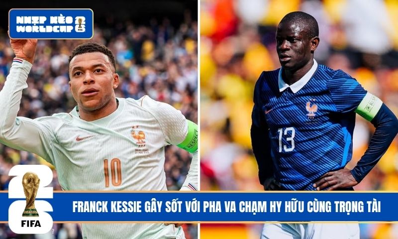 Mbappé và Kanté lộ sự bất hòa trước World Cup 2026?