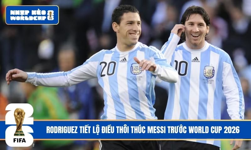 Rodriguez tiết lộ điều thôi thúc Messi trước World Cup 2026