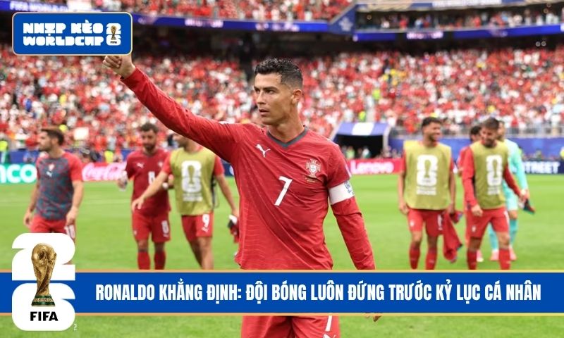 Ronaldo khẳng định: Đội bóng luôn đứng trước kỷ lục cá nhân