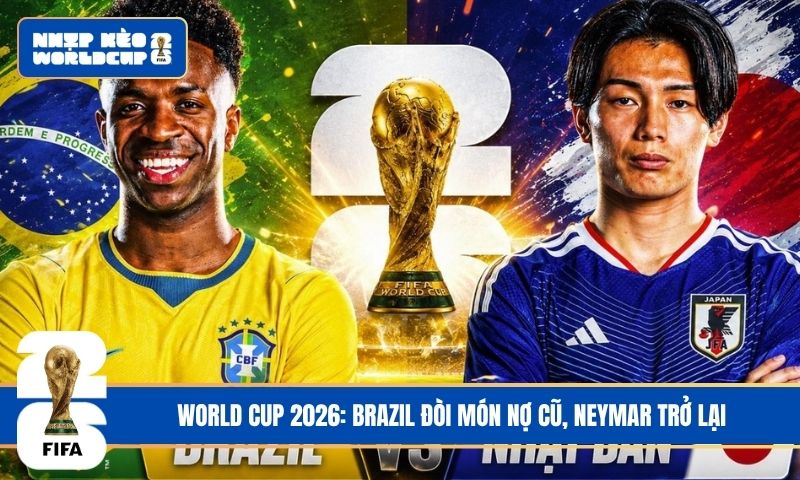 World Cup 2026: Brazil đòi món nợ cũ, Neymar trở lại