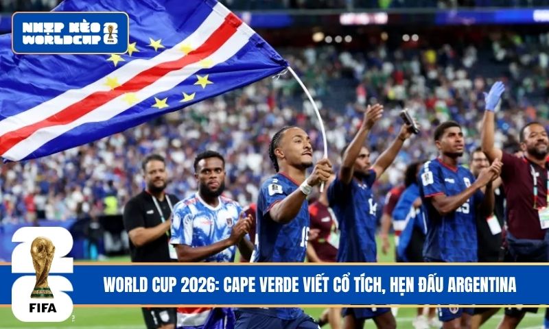 World Cup 2026: Cape Verde viết cổ tích, hẹn đấu Argentina