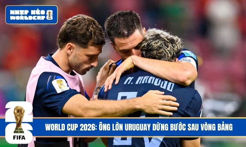 World Cup 2026: Ông lớn Uruguay dừng bước sau vòng bảng