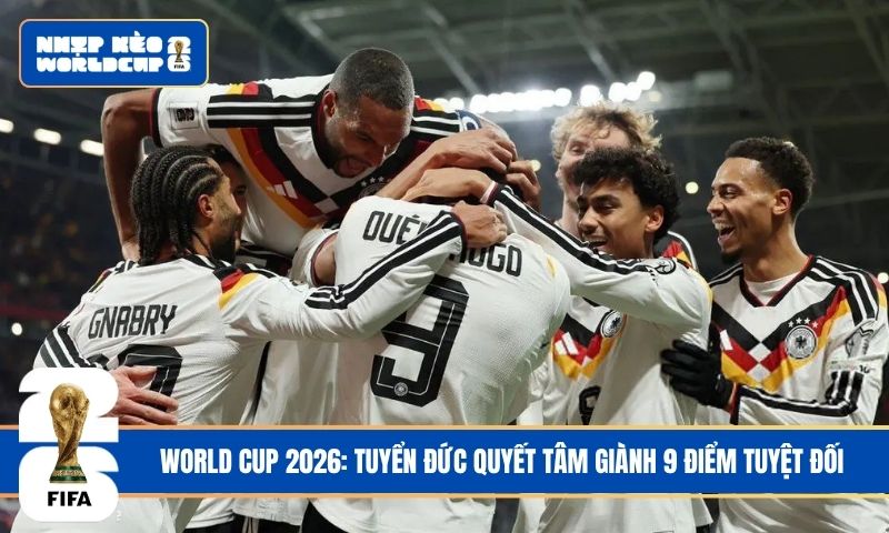 World Cup 2026: Tuyển Đức quyết tâm giành 9 điểm tuyệt đối