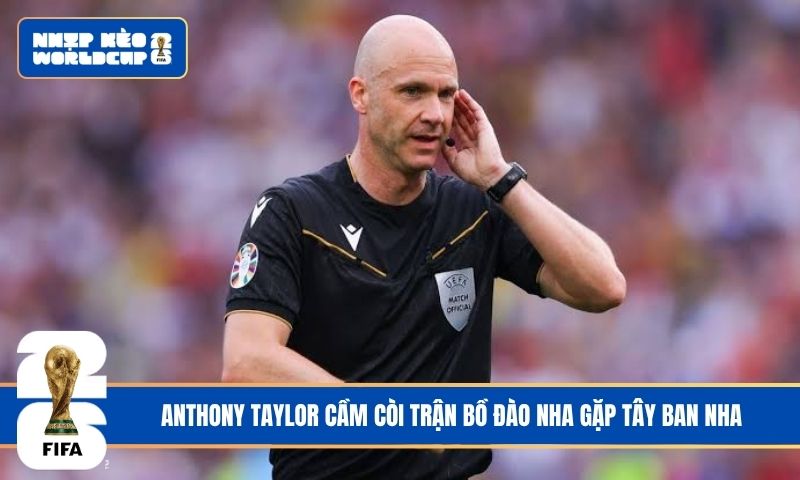 Anthony Taylor cầm còi trận Bồ Đào Nha gặp Tây Ban Nha