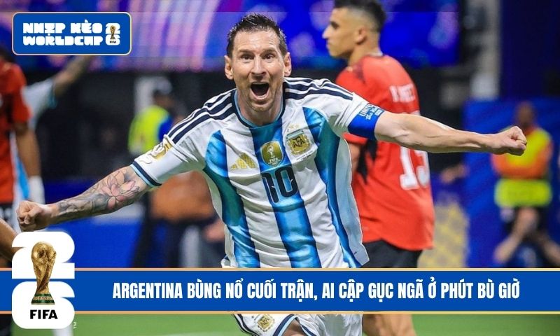 Argentina bùng nổ cuối trận, Ai Cập gục ngã ở phút bù giờ
