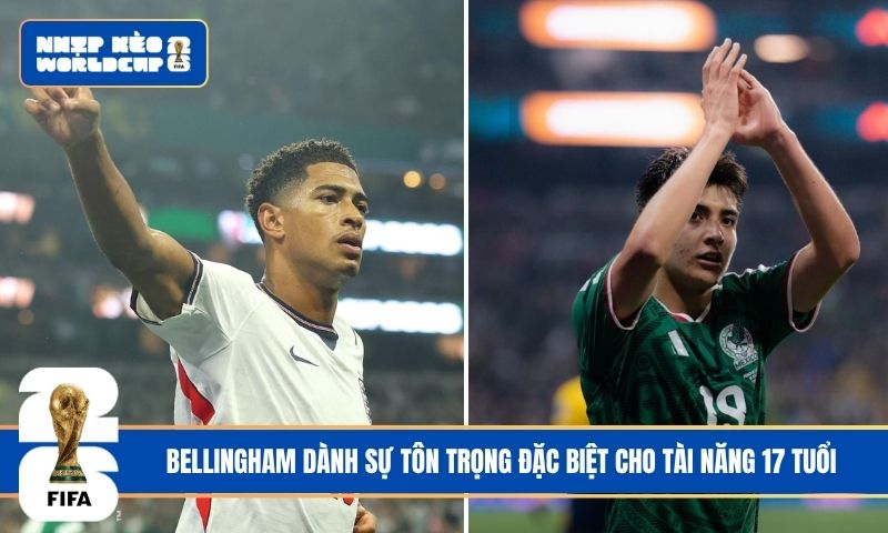 Bellingham dành sự tôn trọng đặc biệt cho tài năng 17 tuổi