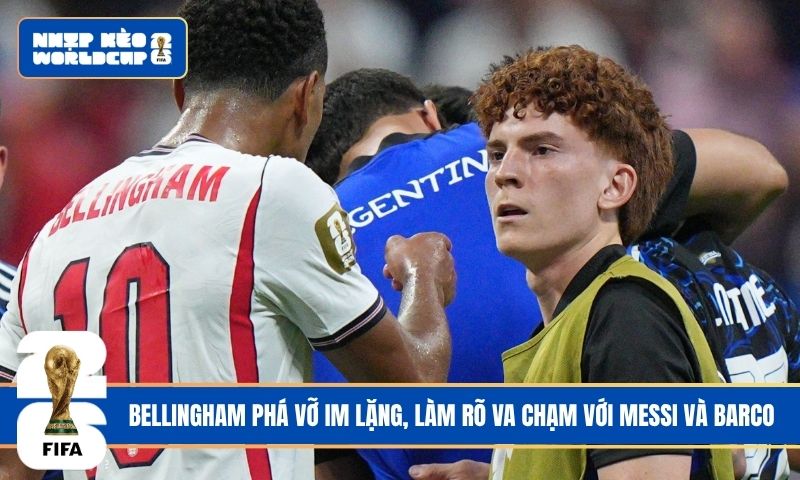 Bellingham phá vỡ im lặng, làm rõ va chạm với Messi và Barco