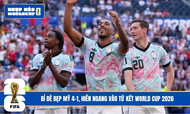 Bỉ đè bẹp Mỹ 4-1, hiên ngang vào tứ kết World Cup 2026