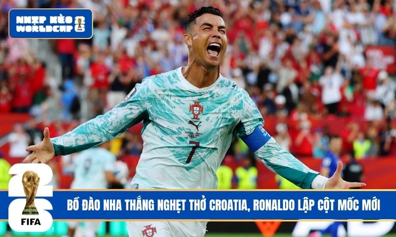 Bồ Đào Nha thắng nghẹt thở Croatia, Ronaldo lập cột mốc mới