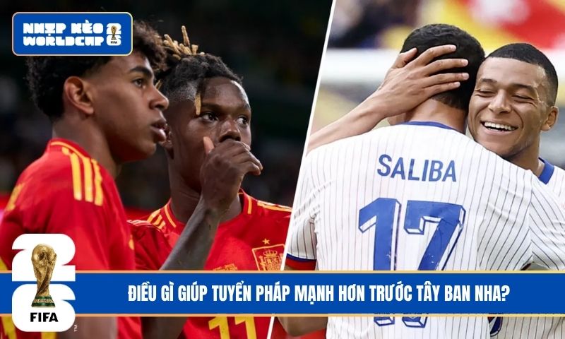 Điều gì giúp tuyển Pháp mạnh hơn trước Tây Ban Nha?