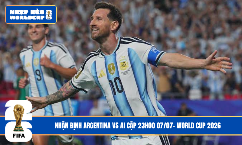 Nhận Định Argentina vs Ai Cập 23h00 07/07- World Cup 2026