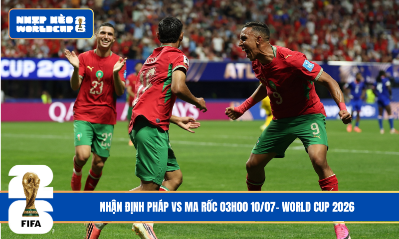 Nhận Định Pháp vs Ma Rốc 03h00 10/07- World Cup 2026