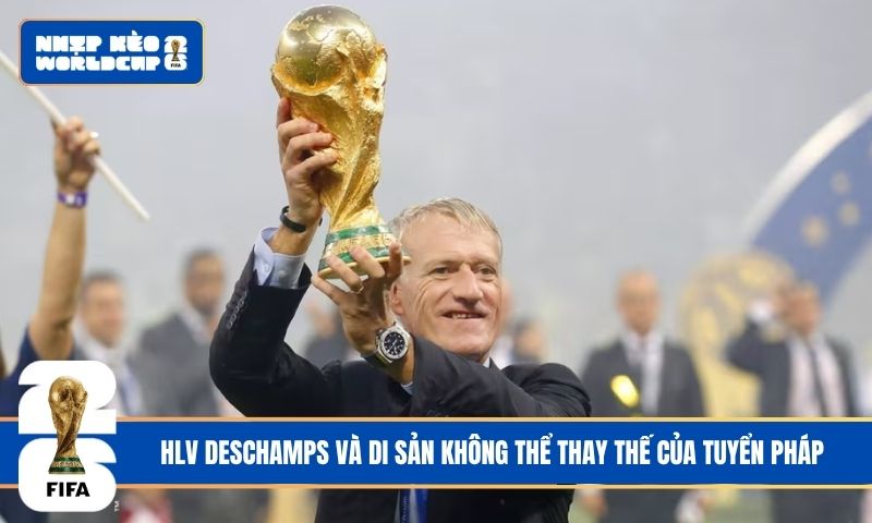 HLV Deschamps và di sản không thể thay thế của tuyển Pháp
