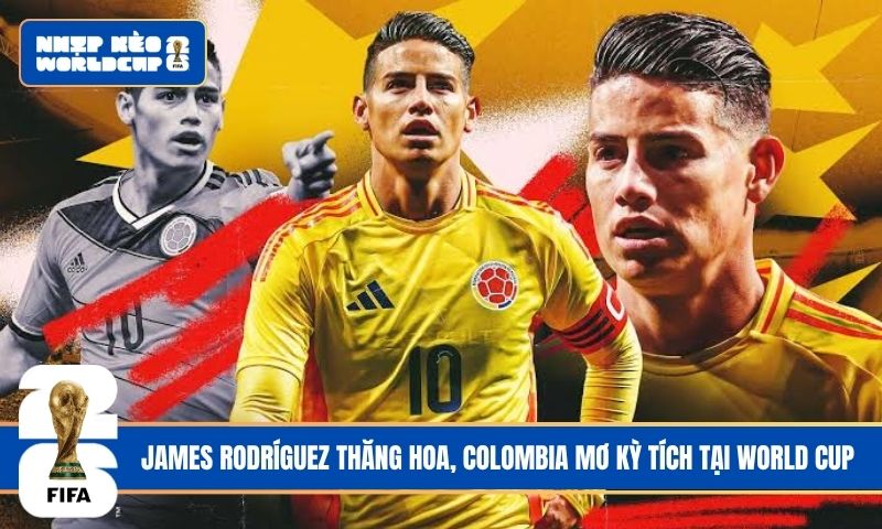 James Rodríguez thăng hoa, Colombia mơ kỳ tích tại World Cup