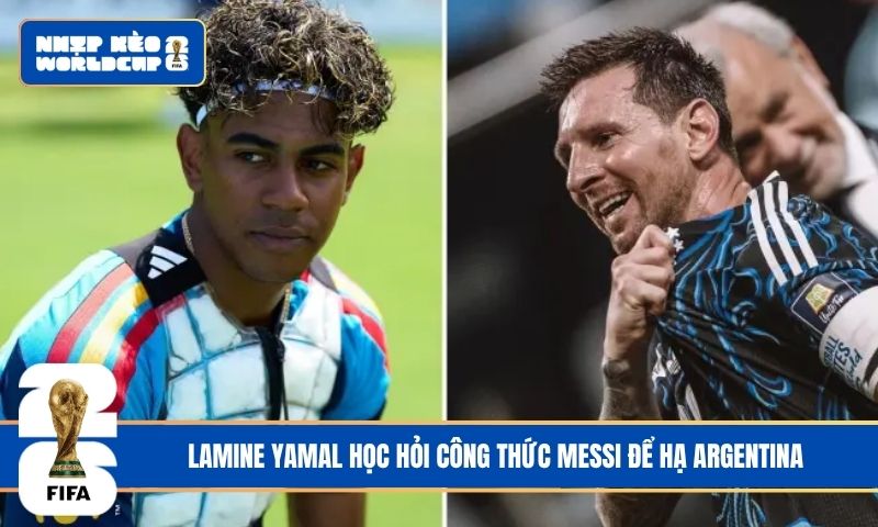 Lamine Yamal học hỏi công thức Messi để hạ Argentina