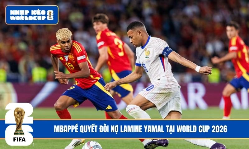 Mbappé quyết đòi nợ Lamine Yamal tại World Cup 2026