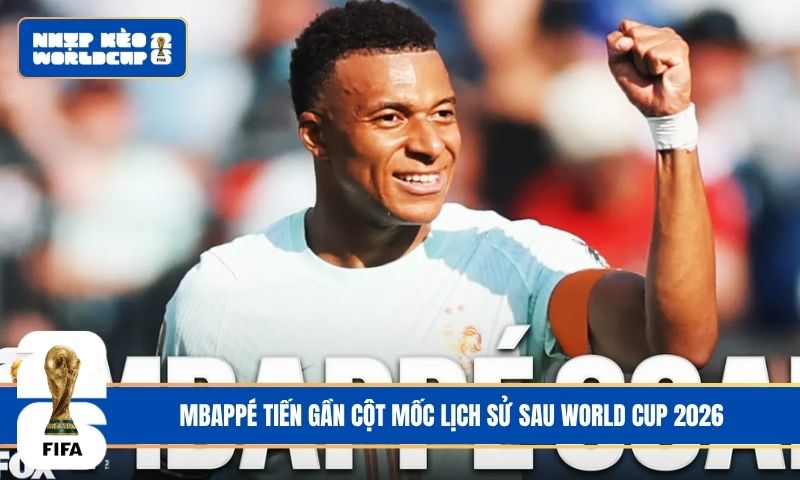 Mbappé tiến gần cột mốc lịch sử sau World Cup 2026