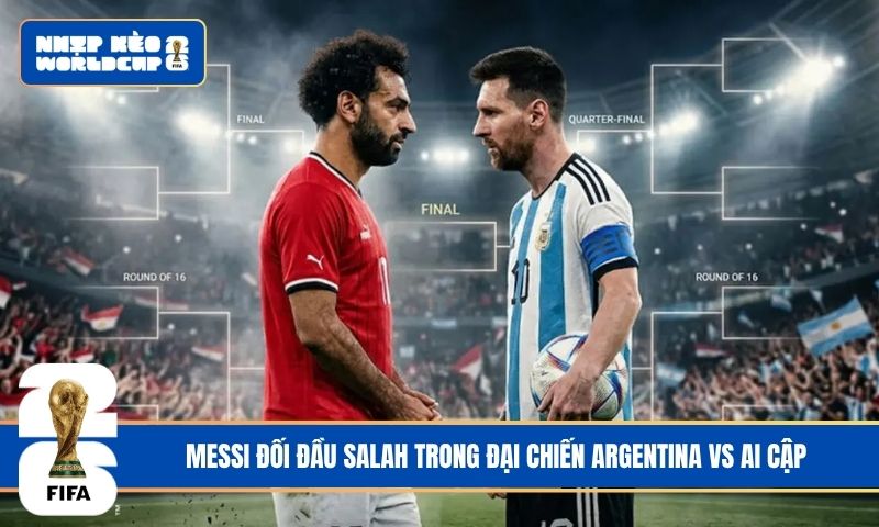 Messi đối đầu Salah trong đại chiến Argentina vs Ai Cập