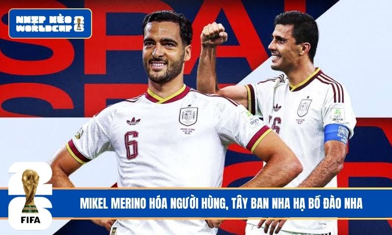 Mikel Merino hóa người hùng, Tây Ban Nha hạ Bồ Đào Nha
