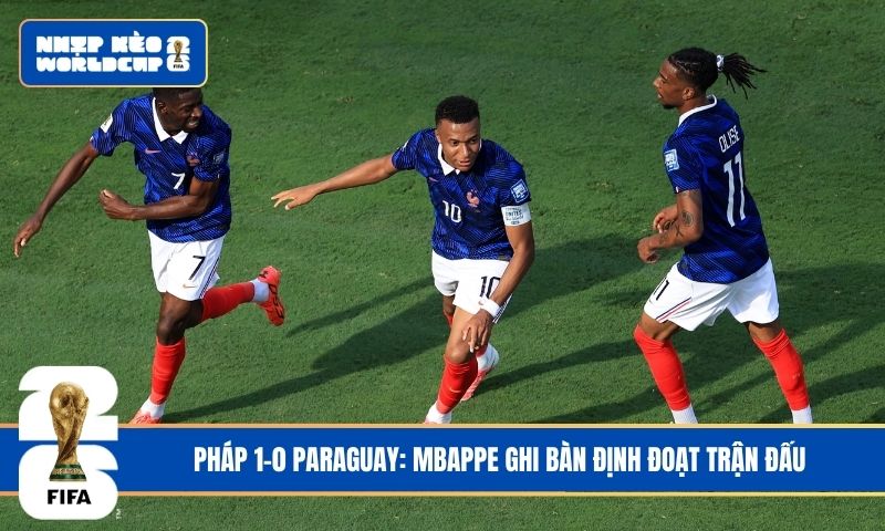 Pháp 1-0 Paraguay: Mbappe ghi bàn định đoạt trận đấu
