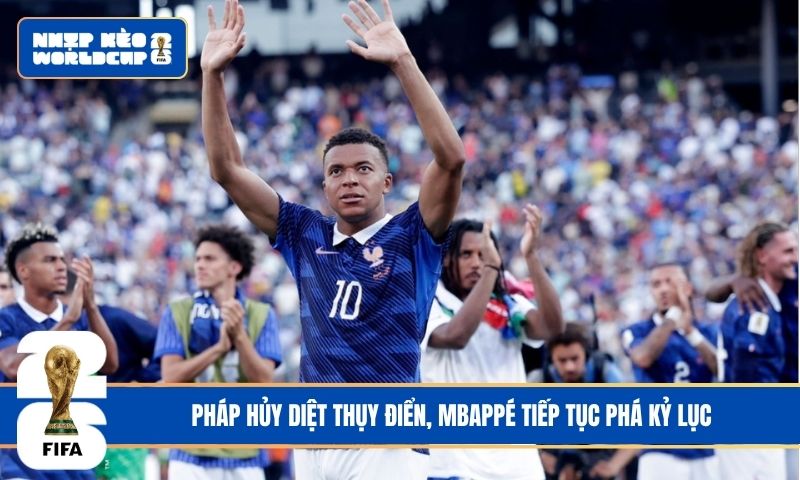 Pháp hủy diệt Thụy Điển, Mbappé tiếp tục phá kỷ lục