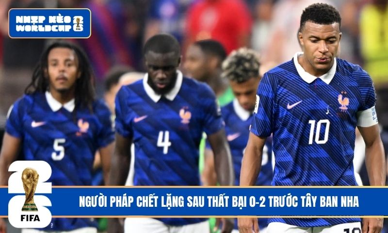 Người Pháp chết lặng sau thất bại 0-2 trước Tây Ban Nha