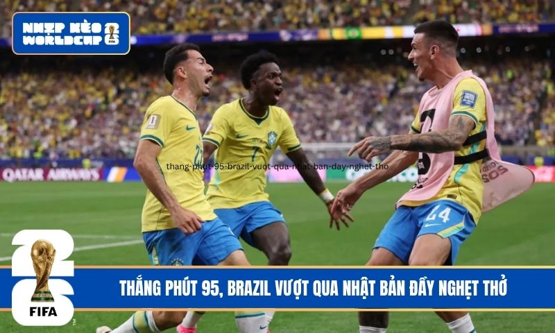 Thắng phút 95, Brazil vượt qua Nhật Bản đầy nghẹt thở