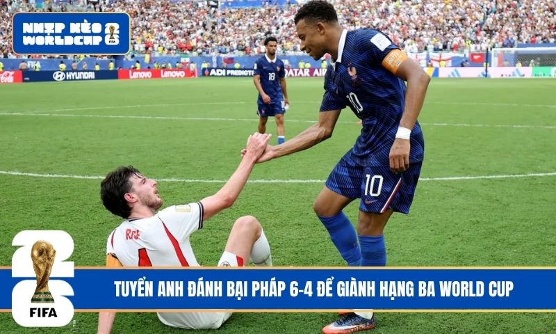 Tuyển Anh đánh bại Pháp 6-4 để giành hạng ba World Cup