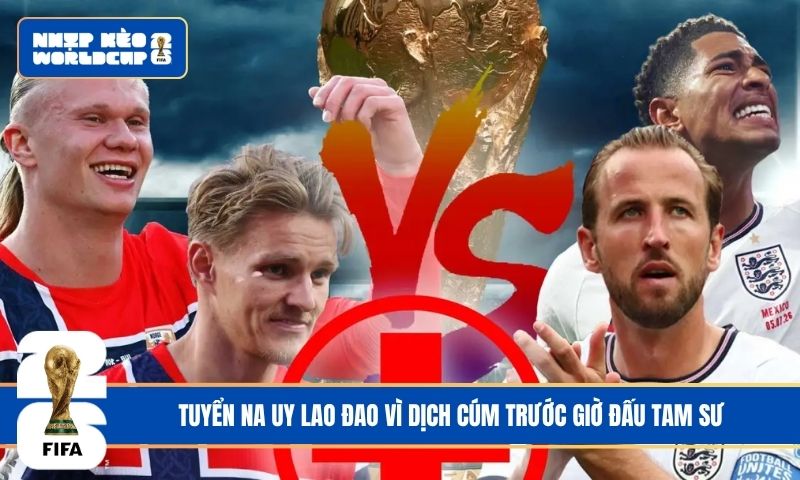 Tuyển Na Uy lao đao vì dịch cúm trước giờ đấu Tam Sư