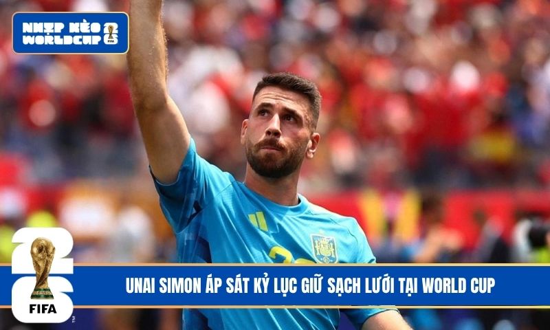 Unai Simon áp sát kỷ lục giữ sạch lưới tại World Cup