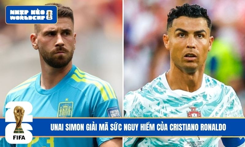 Unai Simon giải mã sức nguy hiểm của Cristiano Ronaldo