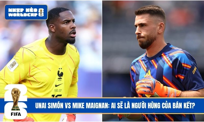 Unai Simón vs Mike Maignan: Ai sẽ là người hùng của bán kết?