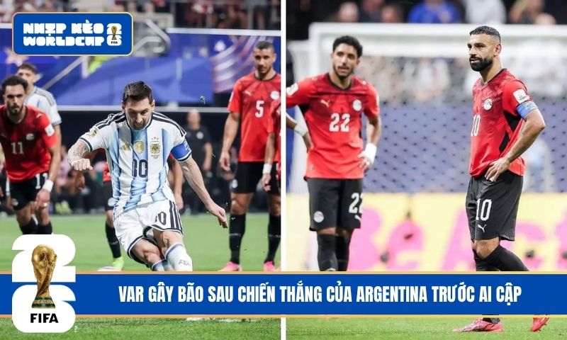 VAR gây bão sau chiến thắng của Argentina trước Ai Cập